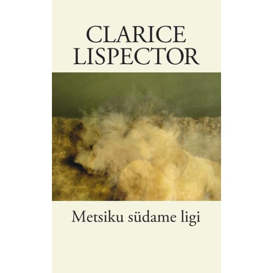 Metsiku südame ligi (autor Clarice Lispector)