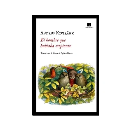 El hombre que hablaba serpiente (autor Andrus Kivirähk)