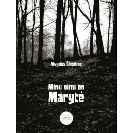 Minu nimi on Maryte (autor Alvydas Šlepikas)