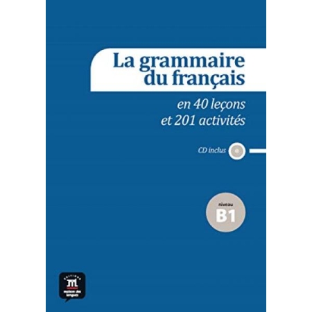 La grammaire du français B1 en 40 leçons et plus de 201 activités