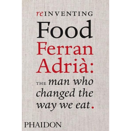 Reinventing Food Ferran Adrià: The Man Who Changed The Way We Eat (autor Colman Andrews)