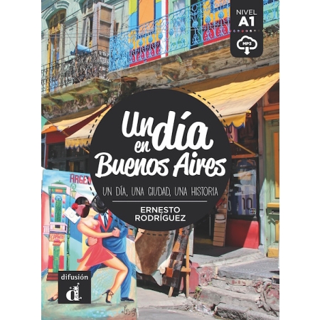Un día en Buenos Aires UN DIA, UNA CIUDAD, UNA HISTORIA (autor  Ernesto Rodriguez)