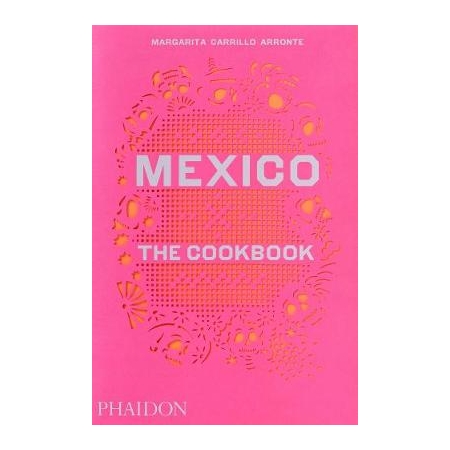 Mexico: The Cookbook (autor Margarita Carrillo Arronte)